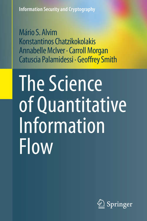 Book cover of The Science of Quantitative Information Flow (1st ed. 2020) (Information Security and Cryptography)
