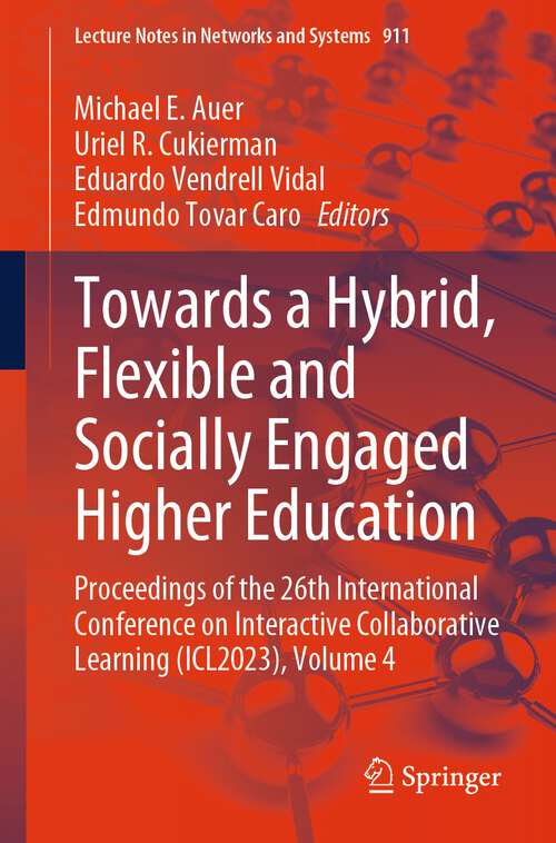 Book cover of Towards a Hybrid, Flexible and Socially Engaged Higher Education: Proceedings Of The 26th International Conference On Interactive Collaborative Learning (icl2023), Volume 2 (Lecture Notes In Networks And Systems Ser. #900)
