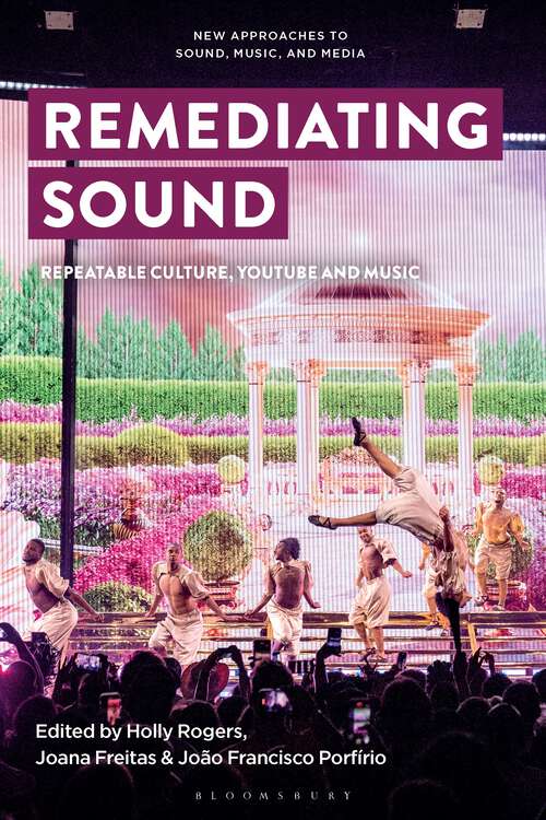 Book cover of Remediating Sound: Repeatable Culture, YouTube and Music (New Approaches to Sound, Music, and Media)