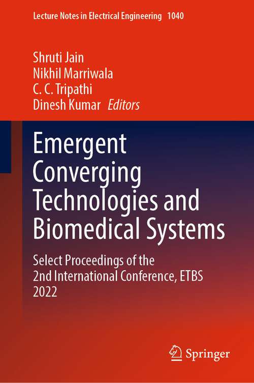 Book cover of Emergent Converging Technologies and Biomedical Systems: Select Proceedings of the 2nd International Conference, ETBS 2022 (1st ed. 2023) (Lecture Notes in Electrical Engineering #1040)