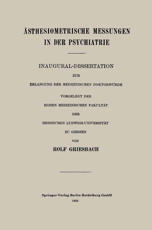 Book cover of Ästhesiometrische Messungen in der Psychiatrie: Inaugural-Dissertation zur Erlangung der Medizinischen Doktorwürde Vorgelegt der Hohen Medizinischen Fakultät der Hessischen Ludwigs-Universität zu Giessen (1922)