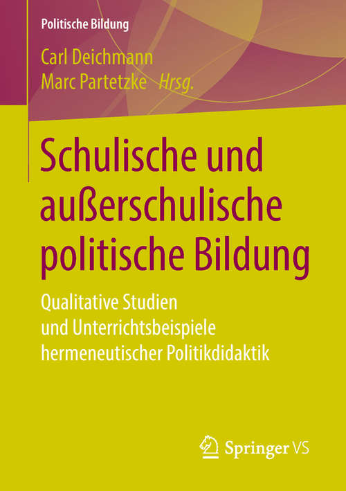 Book cover of Schulische und außerschulische politische Bildung: Qualitative Studien und Unterrichtsbeispiele hermeneutischer Politikdidaktik (Politische Bildung)