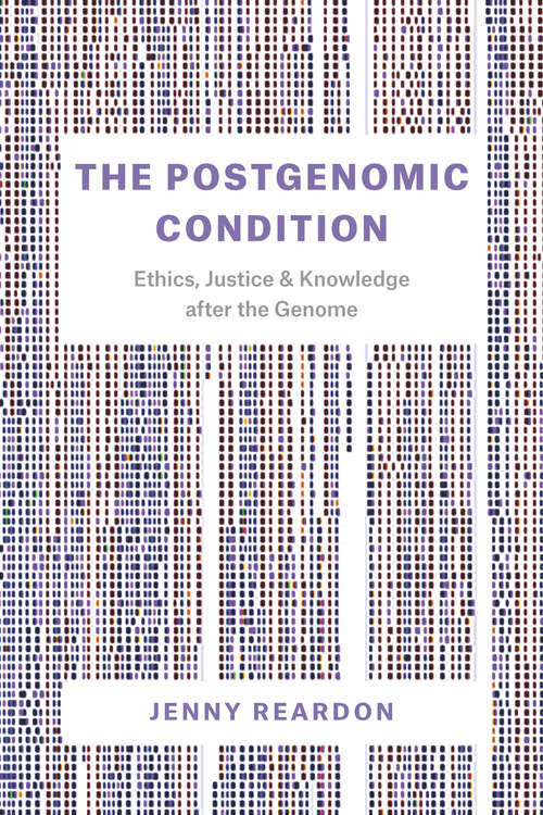 Book cover of The Postgenomic Condition: Ethics, Justice, and Knowledge after the Genome