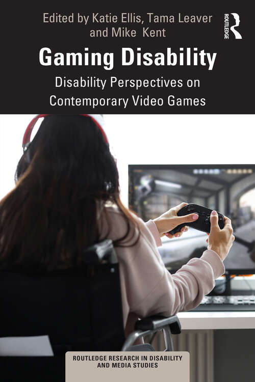 Book cover of Gaming Disability: Disability Perspectives on Contemporary Video Games (Routledge Research in Disability and Media Studies)