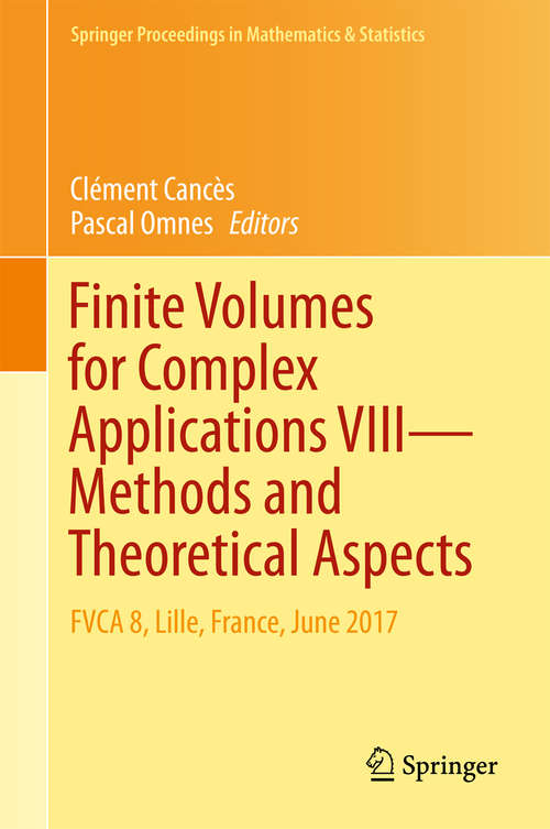 Book cover of Finite Volumes for Complex Applications VIII - Methods and Theoretical Aspects: FVCA 8, Lille, France, June 2017 (Springer Proceedings in Mathematics & Statistics #199)