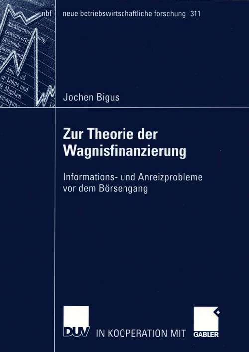 Book cover of Zur Theorie der Wagnisfinanzierung: Informations- und Anreizprobleme vor dem Börsengang (2003) (neue betriebswirtschaftliche forschung (nbf) #311)