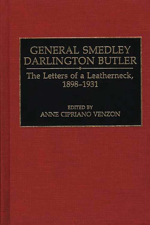 Book cover of General Smedley Darlington Butler: The Letters of a Leatherneck, 1898-1931