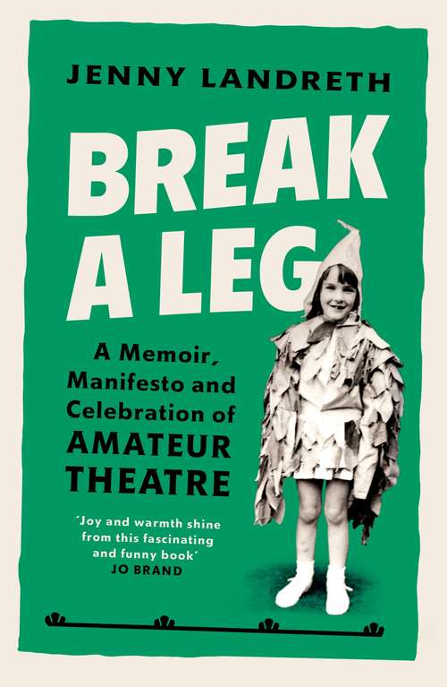 Book cover of Break a Leg: A memoir, manifesto and celebration of amateur theatre
