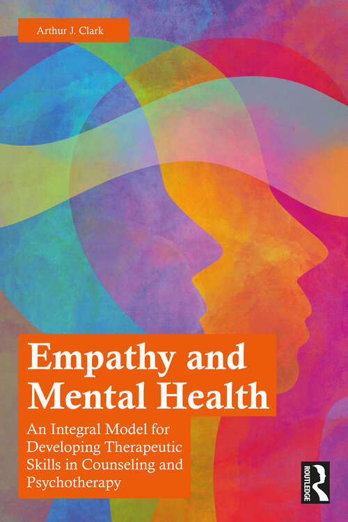 Book cover of Empathy and Mental Health: An Integral Model for Developing Therapeutic Skills in Counseling and Psychotherapy