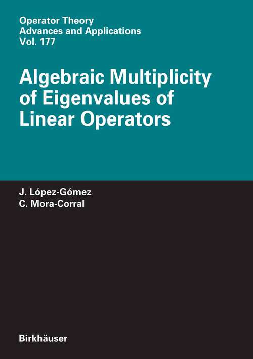 Book cover of Algebraic Multiplicity of Eigenvalues of Linear Operators (2007) (Operator Theory: Advances and Applications #177)