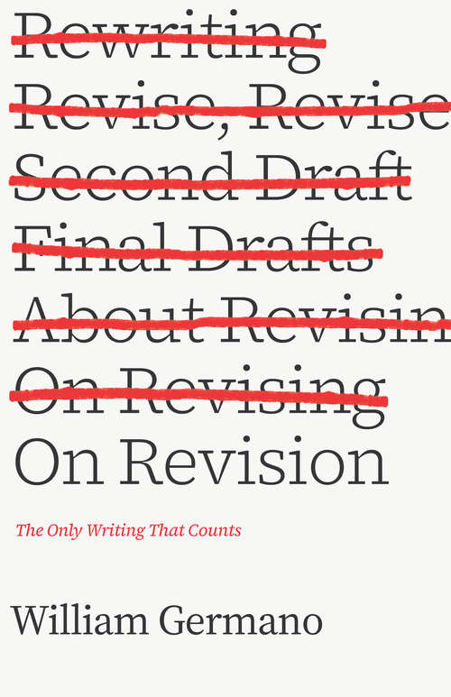 Book cover of On Revision: The Only Writing That Counts (Chicago Guides to Writing, Editing, and Publishing)