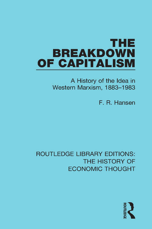 Book cover of The Breakdown of Capitalism: A History of the Idea in Western Marxism, 1883-1983 (Routledge Library Editions: The History of Economic Thought)