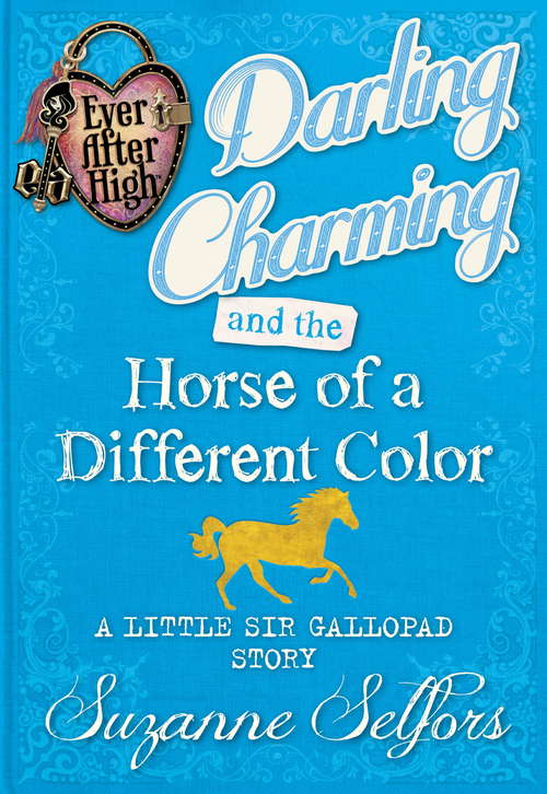 Book cover of Darling Charming and the Horse of a Different Colour: (A Little Gallopad Story) (Ever After High)