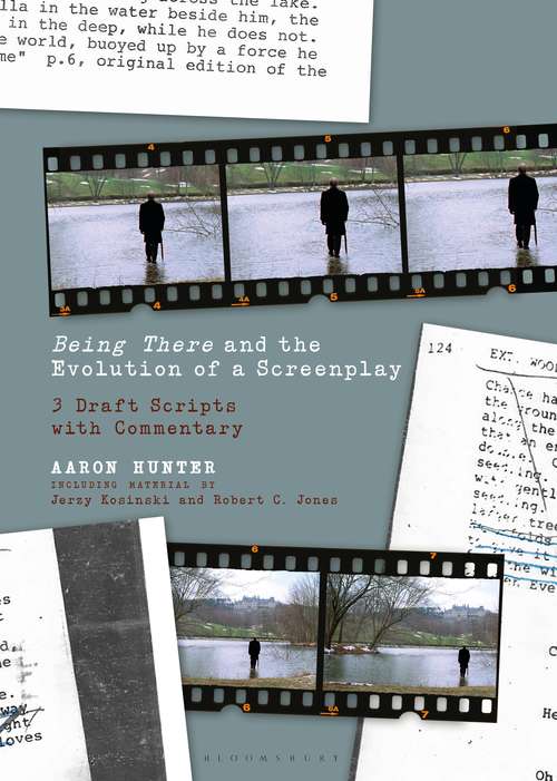 Book cover of Being There and the Evolution of a Screenplay: 3 Draft Scripts with Commentary