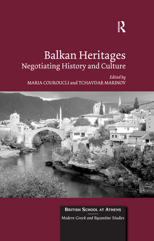 Book cover of Balkan Heritages: Negotiating History and Culture (British School at Athens - Modern Greek and Byzantine Studies #1)