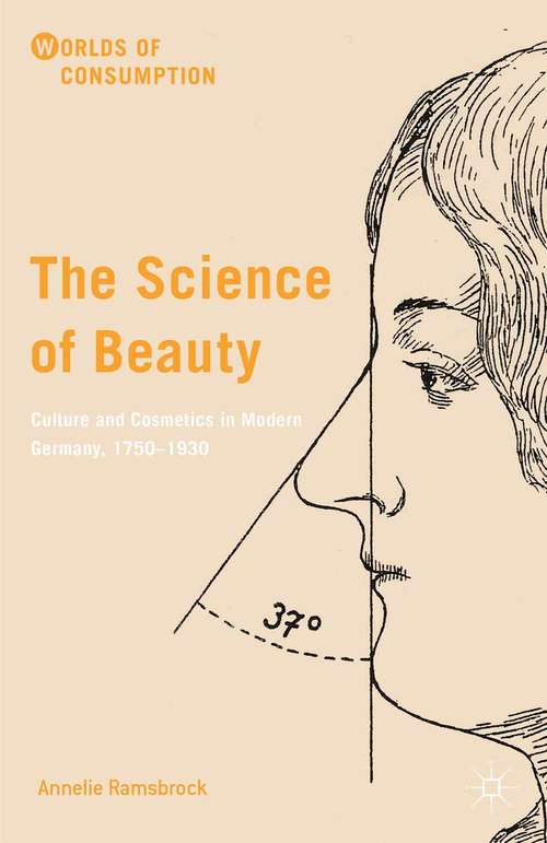 Book cover of The Science of Beauty: Culture and Cosmetics in Modern Germany, 1750–1930 (2015) (Worlds of Consumption)