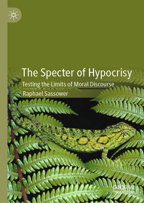 Book cover of The Specter of Hypocrisy: Testing the Limits of Moral Discourse (1st ed. 2020)