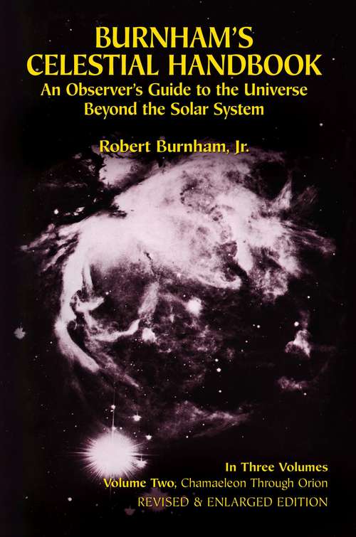Book cover of Burnham's Celestial Handbook: An Observer's Guide to the Universe Beyond the Solar System (Chameleon Through Orion : Volume Two)