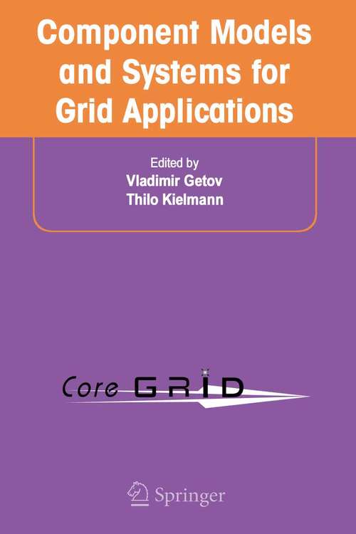Book cover of Component Models and Systems for Grid Applications: Proceedings of the Workshop on Component Models and Systems for Grid Applications held June 26, 2004 in Saint Malo, France. (2005)