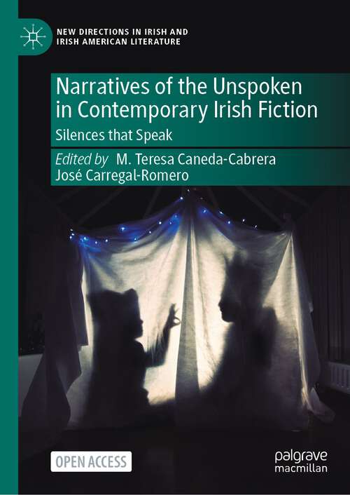 Book cover of Narratives of the Unspoken in Contemporary Irish Fiction: Silences that Speak (1st ed. 2023) (New Directions in Irish and Irish American Literature)
