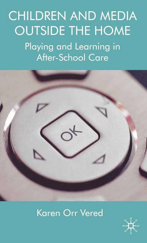 Book cover of Children and Media Outside the Home: Playing and Learning in After-School Care (2008)