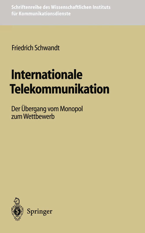 Book cover of Internationale Telekommunikation: Der Übergang vom Monopol zum Wettbewerb (1996) (Schriftenreihe des Wissenschaftlichen Instituts für Kommunikationsdienste #18)