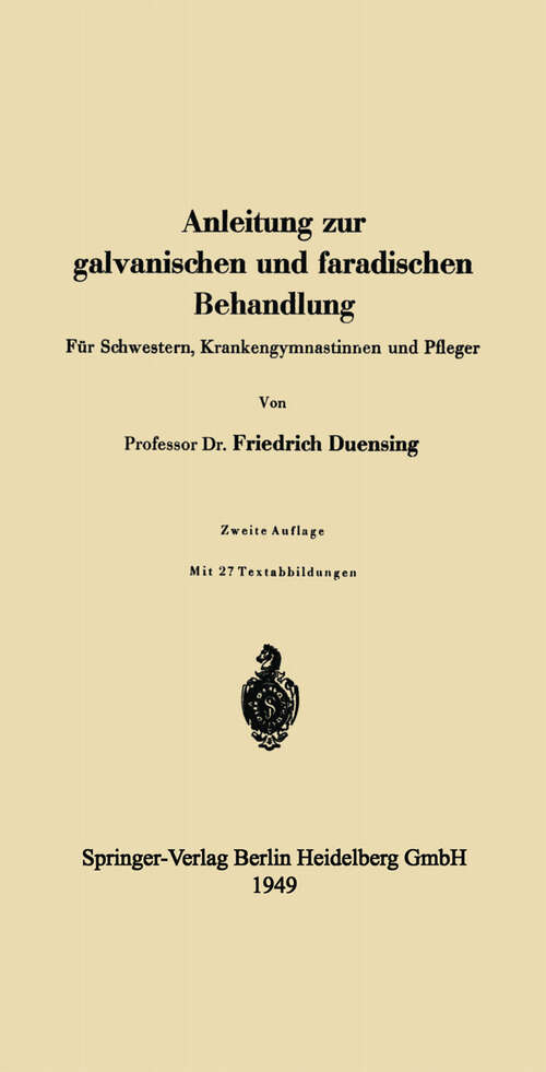 Book cover of Anleitung zur galvanischen und faradischen Behandlung: Für Schwestern, Krankengymnastinnen und Pfleger (2. Aufl. 1949)