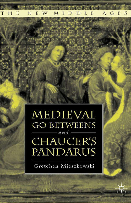 Book cover of Medieval Go-betweens and Chaucer's Pandarus (1st ed. 2006) (The New Middle Ages)