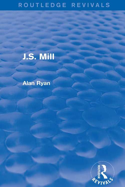 Book cover of J.S. Mill (Routledge Revivals)