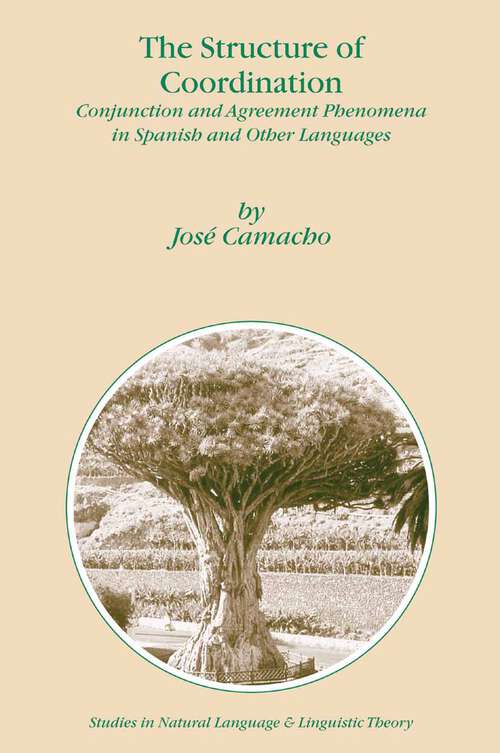 Book cover of The Structure of Coordination: Conjunction and Agreement Phenomena in Spanish and Other Languages (2003) (Studies in Natural Language and Linguistic Theory #57)