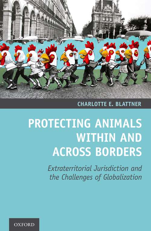 Book cover of Protecting Animals Within and Across Borders: Extraterritorial Jurisdiction and the Challenges of Globalization