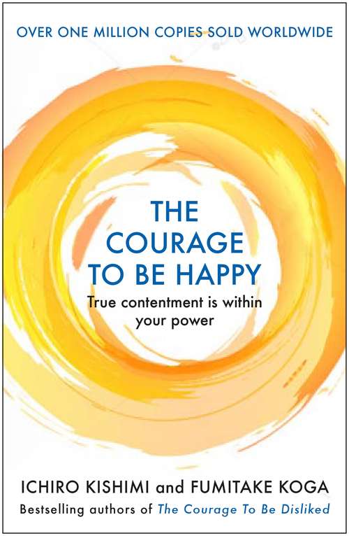 Book cover of The Courage to be Happy: True Contentment Is Within Your Power (Main)