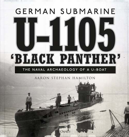 Book cover of German submarine U-1105 'Black Panther': The naval archaeology of a U-boat