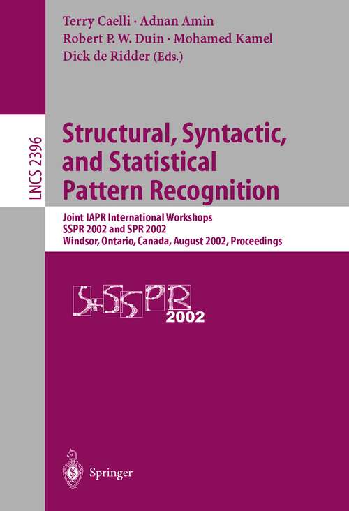 Book cover of Structural, Syntactic, and Statistical Pattern Recognition: Joint IAPR International Workshops SSPR 2002 and SPR 2002, Windsor, Ontario, Canada, August 6-9, 2002. Proceedings (2002) (Lecture Notes in Computer Science #2396)