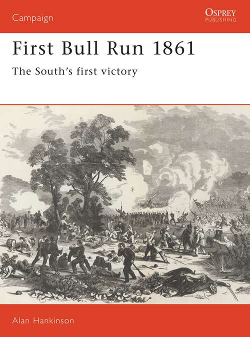 Book cover of First Bull Run 1861: The South's first victory (Campaign #10)