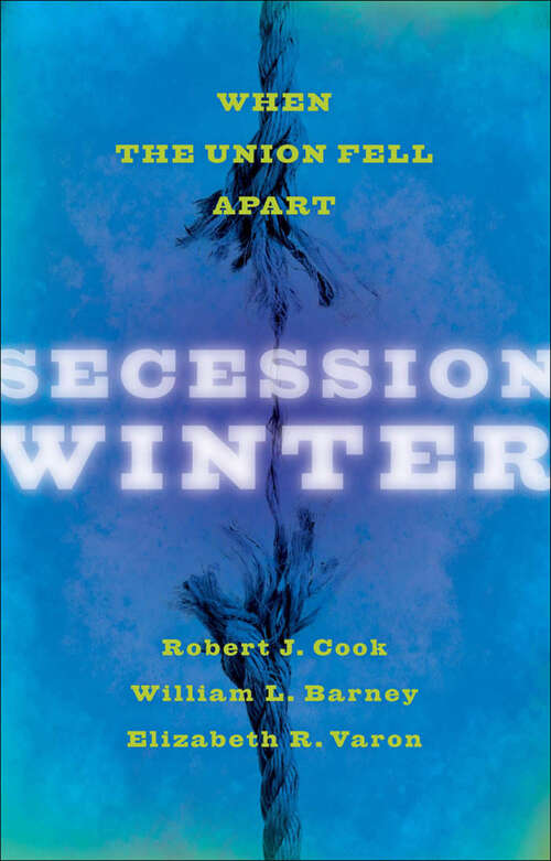 Book cover of Secession Winter: When the Union Fell Apart (The Marcus Cunliffe Lecture Series)