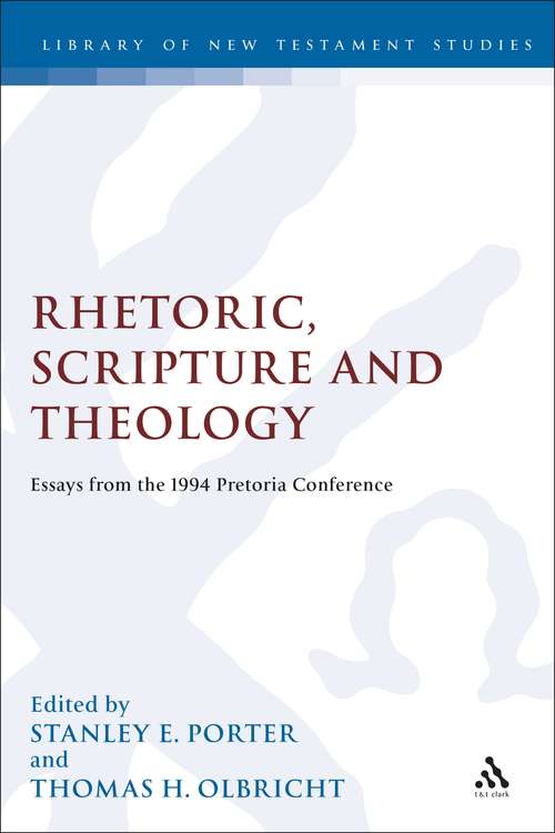 Book cover of Rhetoric, Scripture and Theology: Essays from the 1994 Pretoria Conference (The Library of New Testament Studies #131)