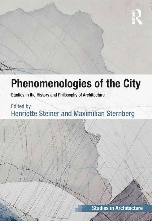 Book cover of Phenomenologies of the City: Studies in the History and Philosophy of Architecture (Ashgate Studies in Architecture)