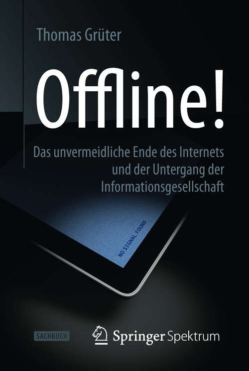Book cover of Offline!: Das unvermeidliche Ende des Internets und der Untergang der Informationsgesellschaft (2013)