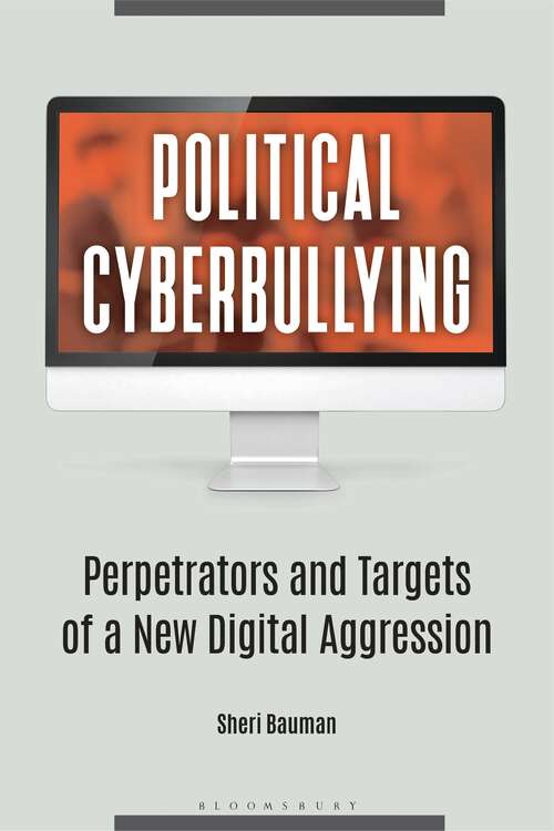 Book cover of Political Cyberbullying: Perpetrators and Targets of a New Digital Aggression