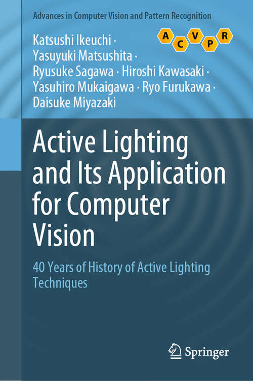 Book cover of Active Lighting and Its Application for Computer Vision: 40 Years of History of Active Lighting Techniques (1st ed. 2020) (Advances in Computer Vision and Pattern Recognition)
