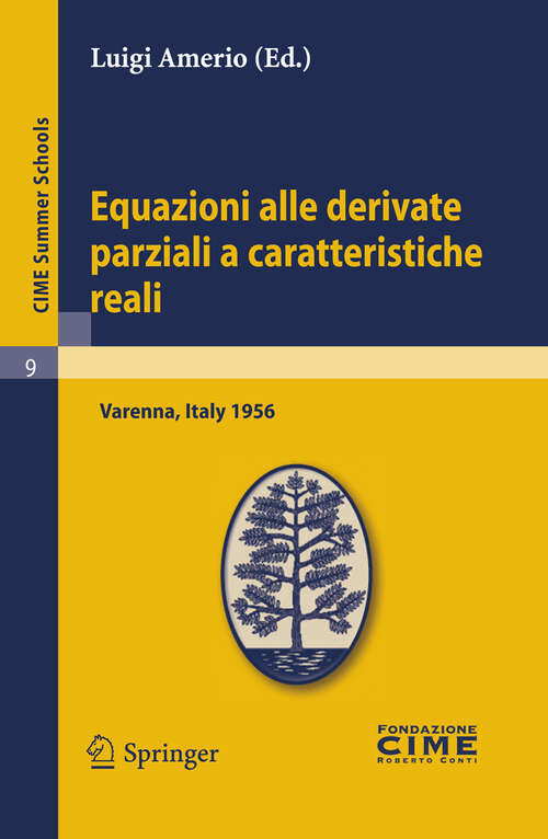 Book cover of Equazioni alle derivate parziali a caratteristiche reali: Lectures given at a Summer School of the Centro Internazionale Matematico Estivo (C.I.M.E.) held in Varenna (Como), Italy, June 1-10 1956 (2012) (C.I.M.E. Summer Schools #9)