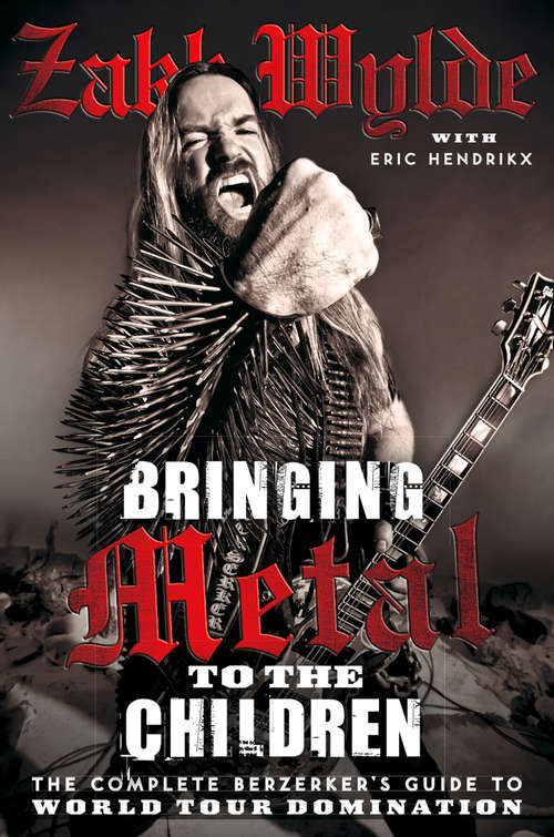 Book cover of Bringing Metal To The Children: The Complete Berserker's Guide To World Tour Domination (ePub edition)