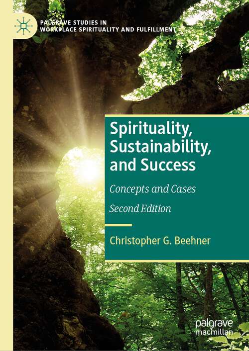 Book cover of Spirituality, Sustainability, and Success: Concepts and Cases (2nd ed. 2024) (Palgrave Studies in Workplace Spirituality and Fulfillment)