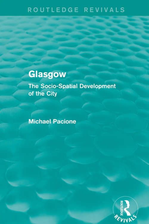 Book cover of Glasgow: The Socio-Spatial Development of the City (Routledge Revivals)