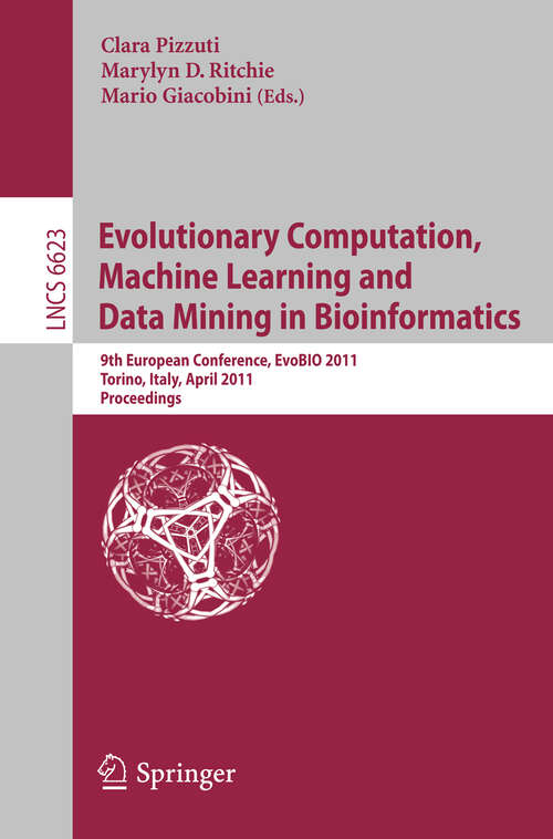 Book cover of Evolutionary Computation, Machine Learning and Data Mining in Bioinformatics: 9th European Conference, EvoBIO 2011, Torino, Italy, April 27-29, 2011, Proceedings (2011) (Lecture Notes in Computer Science #6623)