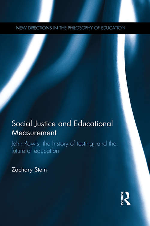 Book cover of Social Justice and Educational Measurement: John Rawls, the history of testing, and the future of education (New Directions in the Philosophy of Education)
