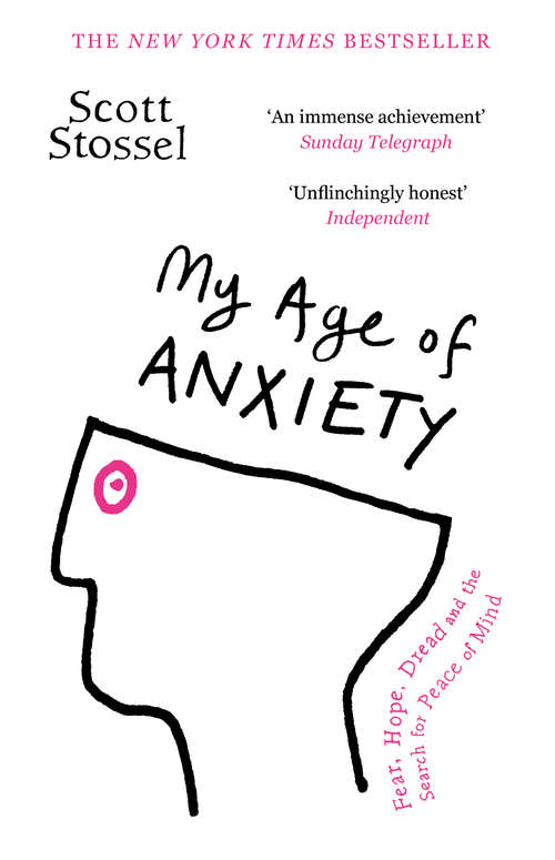 Book cover of My Age of Anxiety: Fear, Hope, Dread, And The Search For Peace Of Mind