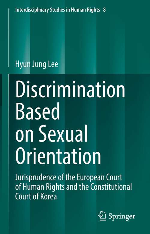 Book cover of Discrimination Based on Sexual Orientation: Jurisprudence of the European Court of Human Rights and the Constitutional Court of Korea (1st ed. 2022) (Interdisciplinary Studies in Human Rights #8)