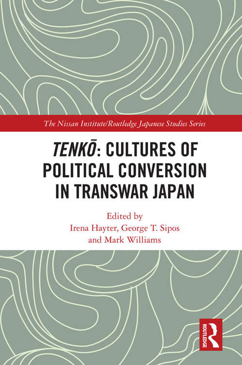 Book cover of Tenkō: Cultures of Political Conversion in Transwar Japan (Nissan Institute/Routledge Japanese Studies)